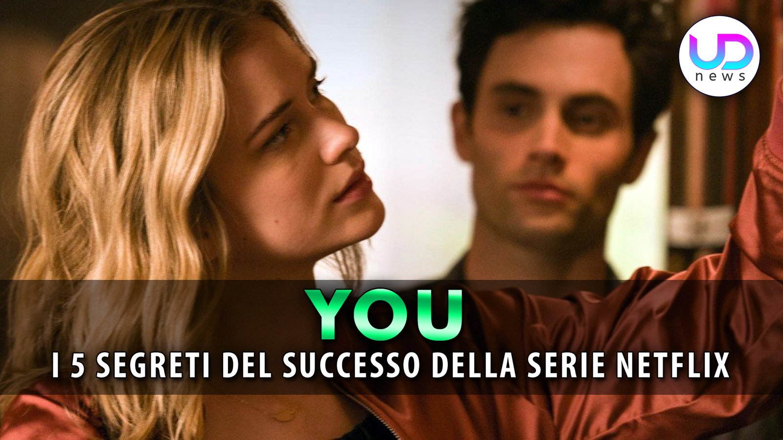 you:-ecco-quali-sono-i-cinque-segreti-del-successo-della-serie!-–-ud-news